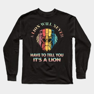 A lion will never have to tell you it’s a lion Long Sleeve T-Shirt